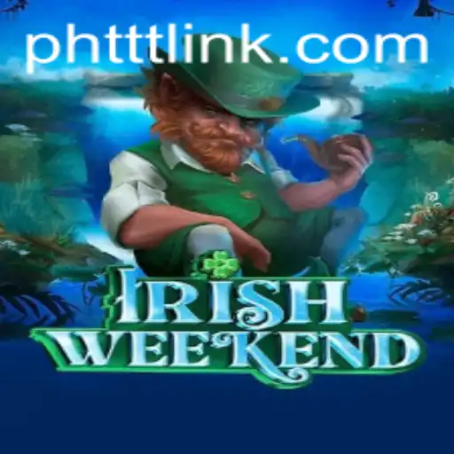 Discover the Thrills of IrishWeekend: A New Game Adventure with PHTTT
